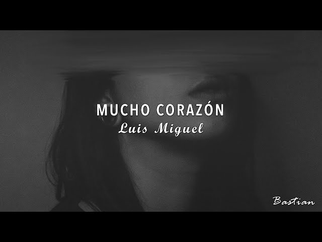 Luis Miguel - Mucho Corazón (Letra) ♡