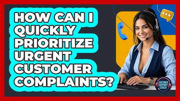 How Can I Quickly Prioritize Urgent Customer Complaints? - Customer Support Coach