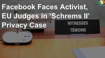 Facebook faces EU judges in ‘Schrems II’ privacy case