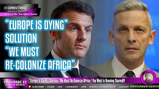“Europe is Dying”, Solution “We Must Re-CoIonize Africa | The West is Running Scared!!!
