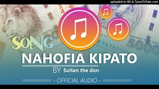 Nahofia Kipato - Sultan The Donofficial Audio.