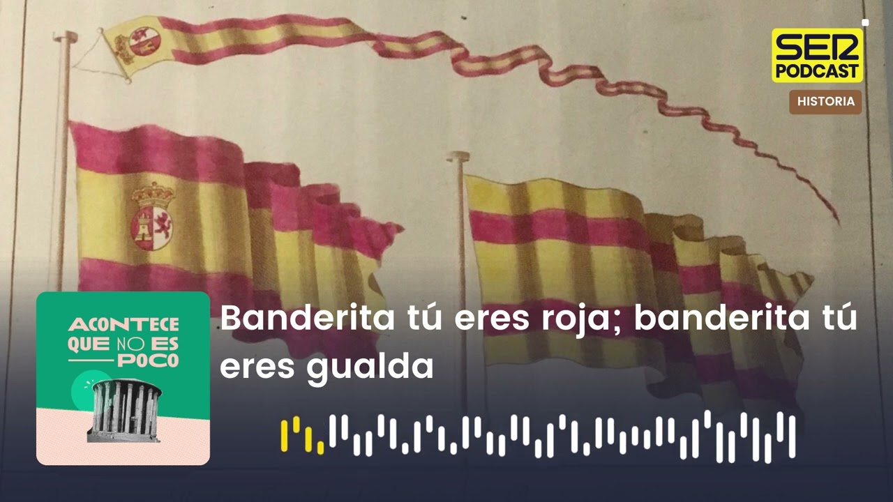 Acontece que no es poco | Banderita tú eres roja; banderita tú eres gualda