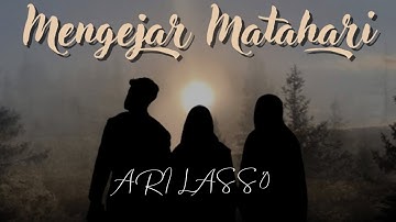 ARI LASSO - MENGEJAR MATAHARI ( MUSIK LIRIK + VIDEO )