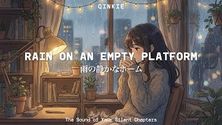 【琴希。BGM】Qinkie. Rain on an Empty Platform | 雨の静かなホーム – Japanese Instrumental for Calm Nights