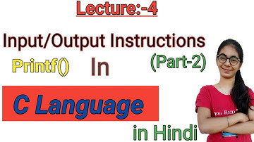 Lecture-4 | I/O Instructions in C (Part-2) | Uses of Printf() |in Hindi |By Anupravi