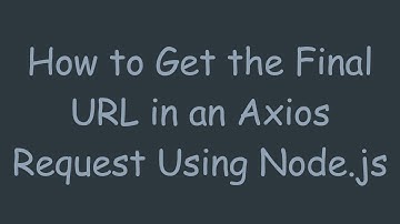 How to Get the Final URL in an Axios Request Using Node.js