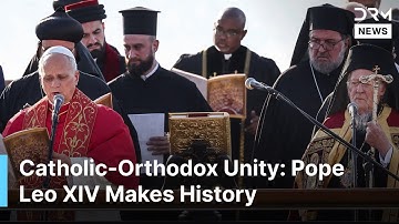 RARE HOLY PRAYERS: Pope Leo XIV Strengthens Catholic-Orthodox Unity in Historic Iznik Speech | AK1B