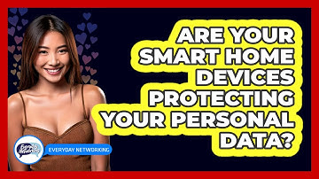 Are Your Smart Home Devices Protecting Your Personal Data? - Everyday-Networking