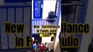 New surveillance & Evidence in Foolio Julio Case
