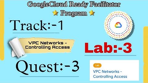 Lab=3 = VPC Networks - Controlling Access (Quest:3) (GSP213)