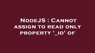 NodeJS : Cannot assign to read only property '_id' of