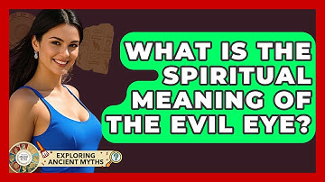 What Is The Spiritual Meaning Of The Evil Eye? - Exploring Ancient Myths