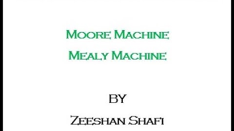 Moore & Mealy Machines - Definition, Differences and Examples (Part - I) - By Zeeshan Shafi
