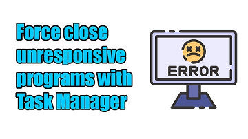 How to close an unresponsive program when Task Manager doesn