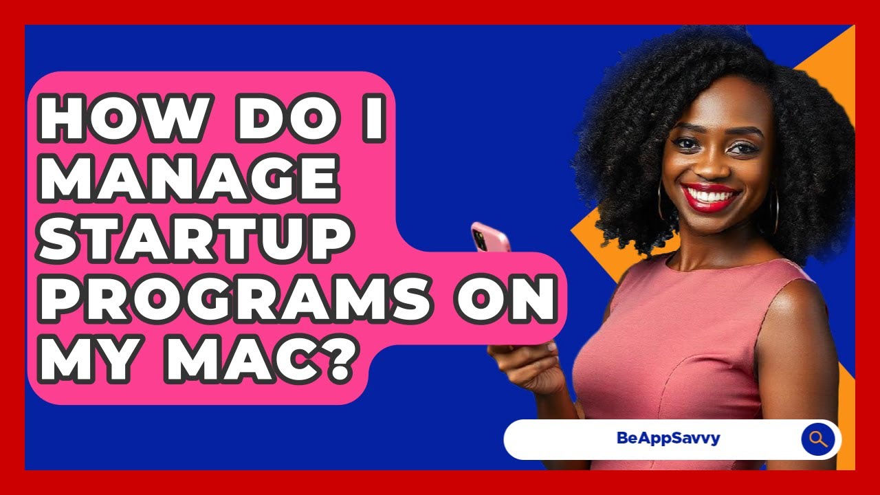 How Do I Manage Startup Programs On My Mac? - Be App Savvy