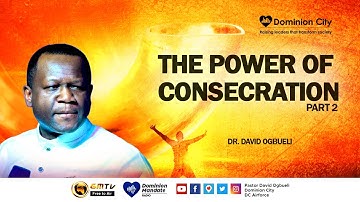 THE POWER OF CONSECRATION PT 2 || DR DAVID OGBUELI