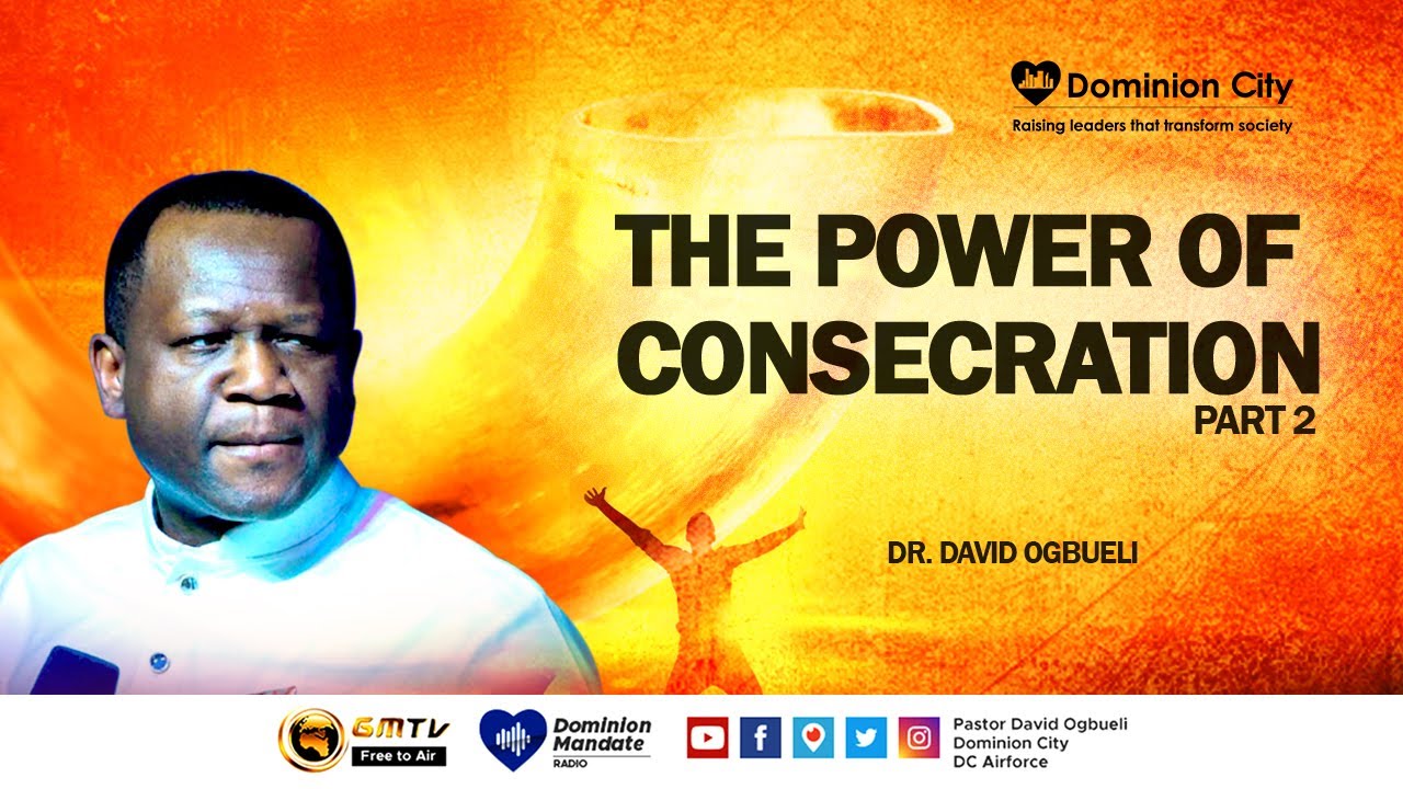 THE POWER OF CONSECRATION PT 2 || DR DAVID OGBUELI
