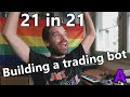 Building a Trading Bot [21in21 E1] - Feb 25th &#39;21