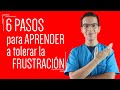 Guía para aprender a TOLERAR la FRUSTRACIÓN cuando las cosas van mal (6 pasos)