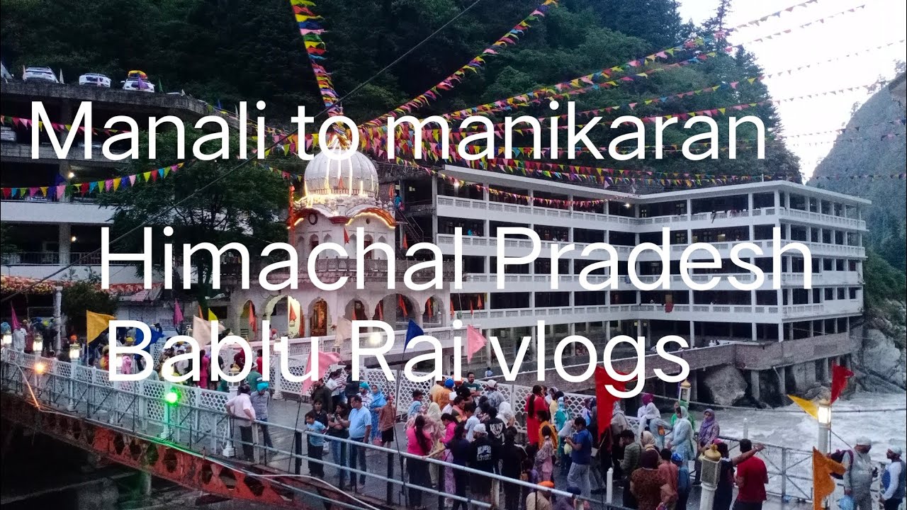 Bablu Rai Manali to manikaran Himachal Pradesh Bablu Rai vlogs #like #subscriber ...