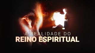 A REALIDADE DO REINO ESPIRITUAL - Pr. Hernane Santos