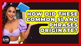 How Did These Common Slang Phrases Originate? - SlangXplained