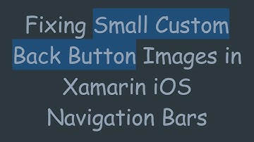 Fixing Small Custom Back Button Images in Xamarin iOS Navigation Bars