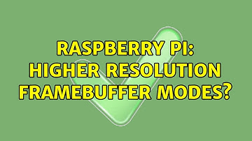 Raspberry Pi: Higher resolution framebuffer modes?