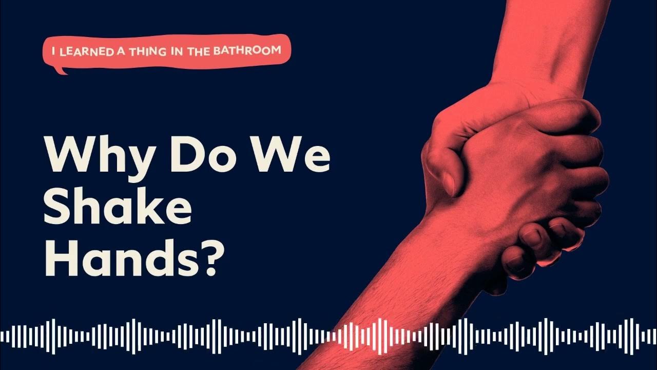 Why Do We Shake Hands I Learned A Thing In The Bathroom Podcast why-do-we-shake-hands-i-learned-a-thing-in-the-bathroom-podcast