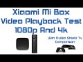 Xiaomi Mi Box Video Playback Test 1080p And 4k With Nvidia Shield Tv Comparison