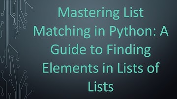 Mastering List Matching in Python: A Guide to Finding Elements in Lists of Lists