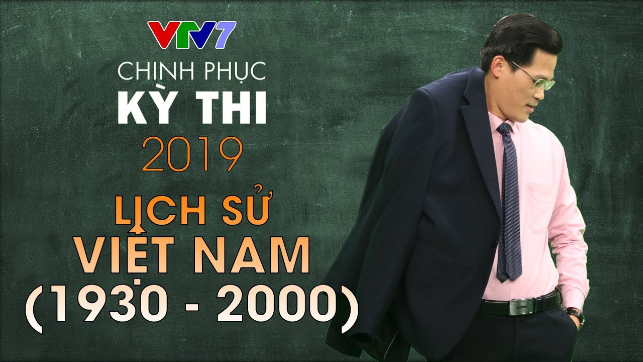 Lịch sử Việt Nam giai đoạn 1930 - 2000 | Chinh phục kỳ thi 2019 | Môn Lịch sử