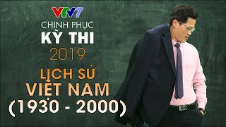 Lịch sử Việt Nam giai đoạn 1930 - 2000 | Chinh phục kỳ thi 2019 | Môn Lịch sử