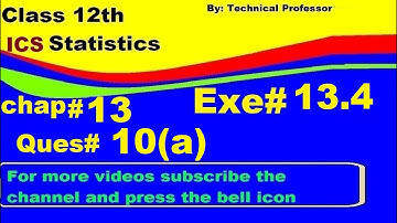 2nd Year Statistics, Ch 13, Exercise 13.4 Question 10a , 12th Class Statistics lecture in urdu