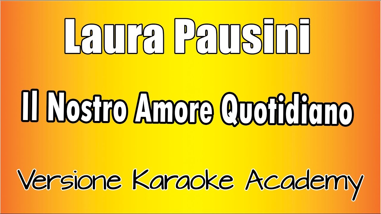 Laura Pausini Il Nostro Amore Quotidiano (Versione Karaoke Academy Italia) YouTube Laura Pausini Il Nostro Amore Quotidiano (Versione Karaoke Academy Italia) YouTube