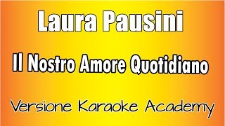 Laura Pausini - Il Nostro Amore Quotidiano (Versione Karaoke Academy Italia)