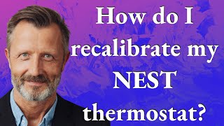 How do I recalibrate my Nest thermostat?