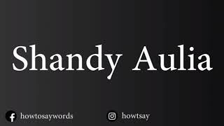 How To Pronounce Shandy Aulia