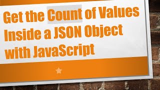 Details Get the Count of Values Inside a JSON Object with JavaScript Update