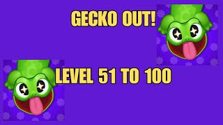 Gecko out LEVEL 51 to 100 solved