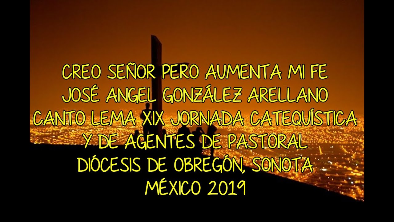 Creo Señor pero aumenta mi fe, José Ángel González Arellano - YouTube