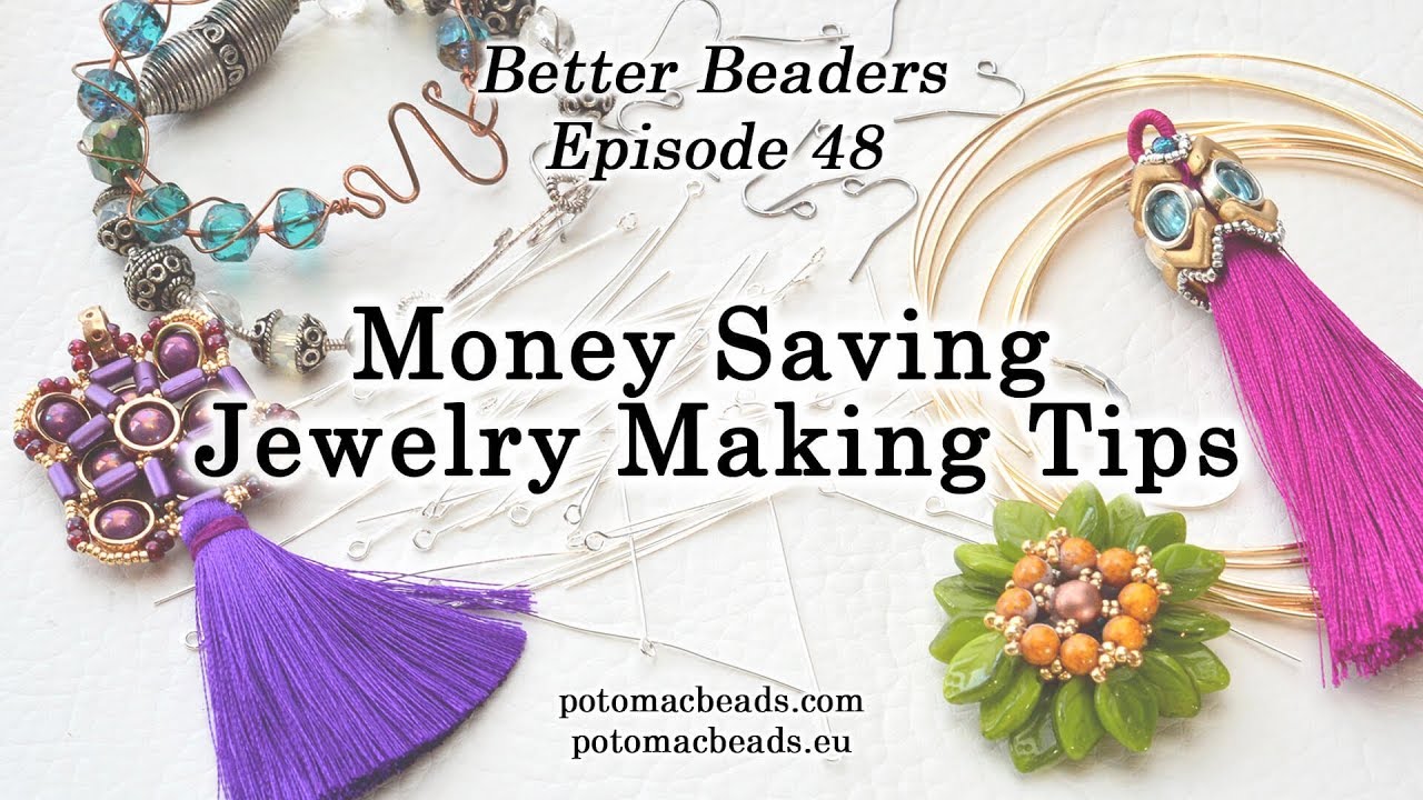 Money Saving Jewelry Making Tips -Better Beader Episode 48 by PotomacBeads