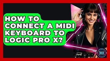 How To Connect A MIDI Keyboard To Logic Pro X? - Electronic Mix Masters