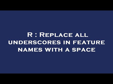 R : Replace all underscores in feature names with a space