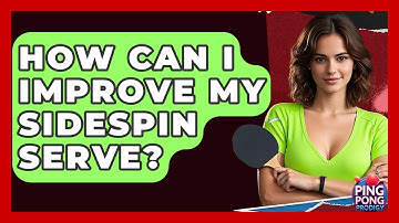 How Can I Improve My Sidespin Serve? - Ping Pong Prodigy