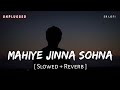 Mahiye Jinna Sohna Unplugged Slowed Reverb Darshan Raval Dard SR Lofi mp3