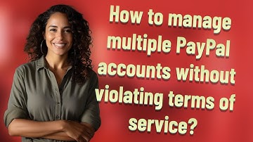 How to manage multiple PayPal accounts without violating terms of service?