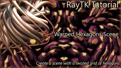 RayTK Scene: Warped Hexagons Tutorial