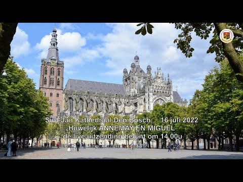 Sint-Jan Kathedraal Den Bosch, 16 juli 2022, Huwelijk ANNEMAY en MIGUEL aanvang 14.00u