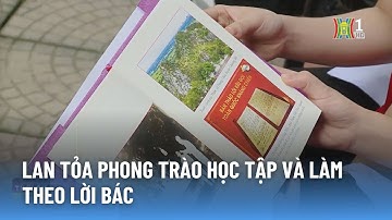 Lan toả phong trào học tập và làm theo lời Bác | Văn hoá xã hội